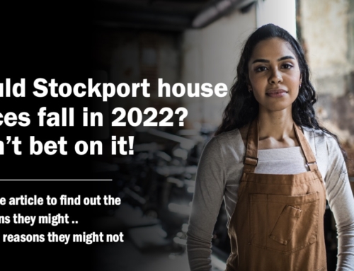 COULD STOCKPORT HOUSE PRICES FALL IN 2022? DON’T BET ON IT!